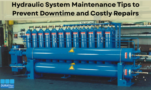 Hydraulic System Maintenance Tips to Prevent Downtime and Costly Repairs