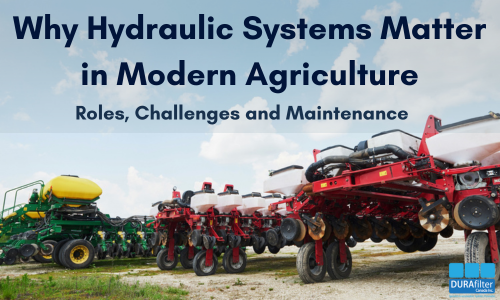 Why Hydraulic Systems Matter in Modern Agriculture: Roles, Challenges and Maintenance
